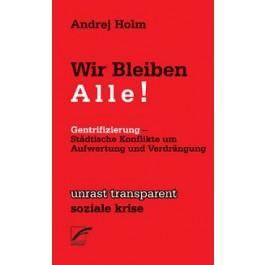 Wir Bleiben Alle ! Gentrifizierung - Städtische Konflikte um Aufwertung und Verdrängung