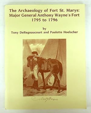 The Archaeology of Fort St. Marys: Major General Anthony Wayne`s Fort 1795 to 1796