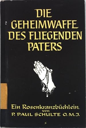 Bild des Verkufers fr Die Geheimwaffe des fliegenden Paters: Ein Rosenkranzbchlein. zum Verkauf von books4less (Versandantiquariat Petra Gros GmbH & Co. KG)