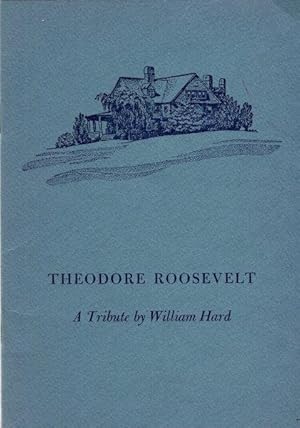 Theodore Roosevelt; A Tribute By William Hard