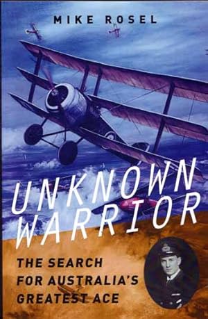 Seller image for Unknown Warrior The Search for Australia's Greatest Ace for sale by Adelaide Booksellers