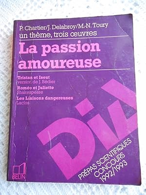 Seller image for Un theme, trois oeuvres - La Passion amoureuse - Tristan et Iseut, version de J. Bedier / Romeo et Juliette, de Shakespeare / Les liaisons dangereuses, de Laclos for sale by Frederic Delbos