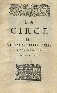 Bild des Verkufers fr La Circe di Giovambattista Gelli accademico fiorentino. zum Verkauf von Libreria Oreste Gozzini snc