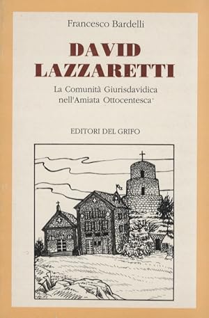 David Lazzaretti. La Comunità Giurisdavidica nell'Amiata ottpcentesca.