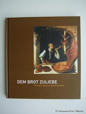 Imagen del vendedor de Dem Brot zuliebe. 50 Jahre Museum der Brotkultur. a la venta por Antiquariat Hans-Jrgen Ketz