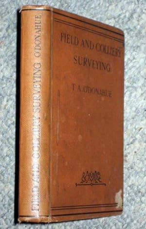 Image du vendeur pour Field and Colliery Surveying, A Primer Designed for the Use of Students of Surveying and Colliery Manager Aspirants mis en vente par Tony Hutchinson