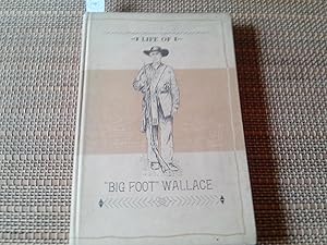 Seller image for Life of "Big Foot" Wallace. The Only Reliable History of the Famous Frontiersman, Many Errors of History Corrected. Facts Gathered by the Author from The Lips of The great Ranger Captain. Told in a Simple, Plain Manner, without Romance or Embelishments. C for sale by Librera "Franz Kafka" Mxico.