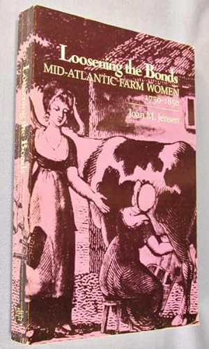 Image du vendeur pour Loosening the Bonds: Mid-Atlantic Farm Women, 1750-1850 mis en vente par Lotzabooks