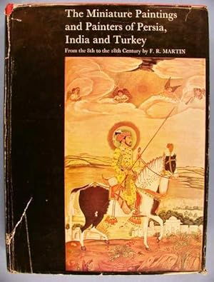 The Miniature Painting and Painters of Persia, India and Turkey from the 8th to the 18th Century