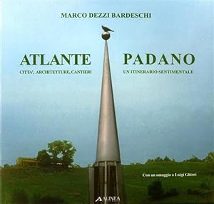 Image du vendeur pour Atlante padano. Citt, architetture, cantieri, un itinerario sentimentale. mis en vente par FIRENZELIBRI SRL