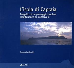 Seller image for L'Isola di Capraia. Progetto di un paesaggio insulare mediterraneo da conservare. for sale by FIRENZELIBRI SRL