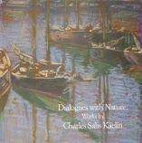 Seller image for Dialogues with Nature. Works by Charles Salis Kaelin 1858-1929. for sale by Paul Brown