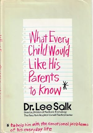 What Every Child Would Like His Parents to Know*: *To Help Him with the Emotional Problems of His...