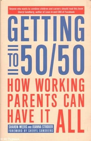 Seller image for Getting to 50/50: How Working Parents can Have it All for sale by Mr Pickwick's Fine Old Books