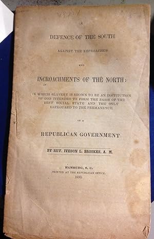 A DEFENSE OF THE SOUTH AGAINST THE REPROACHES AND ENCROACHMENTS OF THE NORTH: in which slavery is...