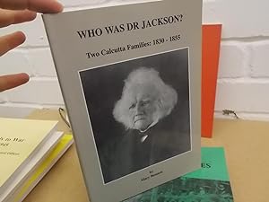 Who Was Dr.Jackson: Two Calcutta Families, 1830-1855 (Jackson, John)