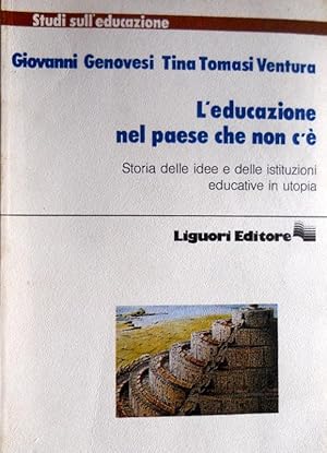 L'EDUCAZIONE CHE NON C'È. STORIA DELLE IDEE E DELLE ISTITUZIONI EDUCATIVE IN UTOPIA