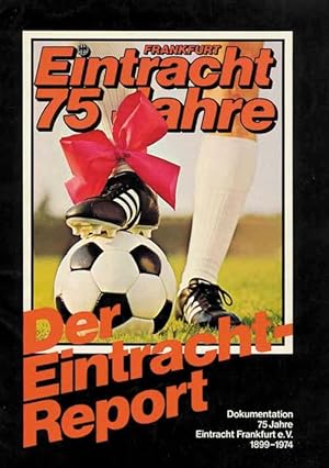 Der Eintracht-Report. Dokumentation 75 Jahre Eintracht Frankfurt e.V. 1899-1974.