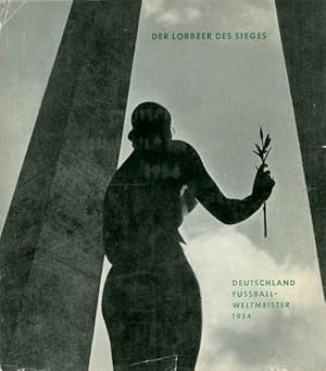 Der Lorbeer des Sieges. Deutschland Fußball-Weltmeister 1954. Hrsg. vom DFB.