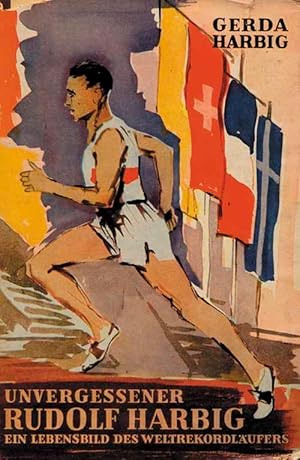 Unvergessener Rudolf Harbig. Ein Lebensbild des Weltrekordläufers.