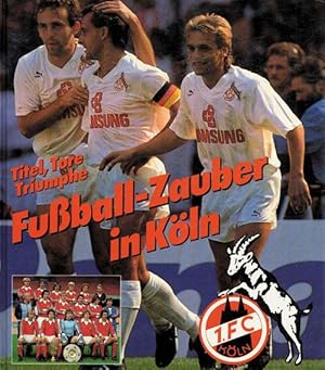 Titel, Tore, Triumphe. Fußball-Zauber in Köln.