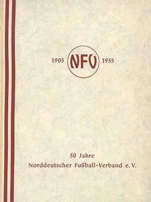 Fünfzig Jahre Norddeutscher Fußball-Verband 1905-1955.