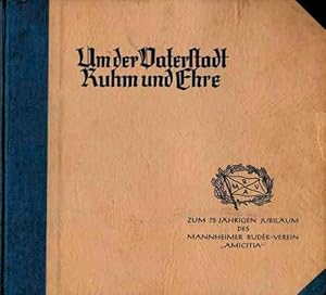 Um der Vaterstadt Ruhm und Ehre. Zum 75jährigen Jubiläum des Mannheimer Ruder-Verein Amicitia".