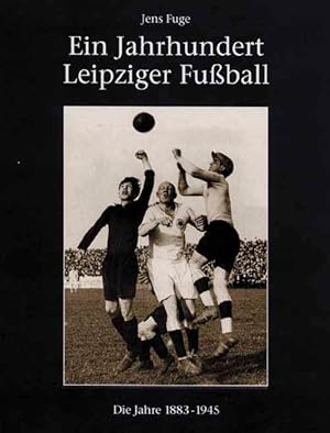 Imagen del vendedor de Ein Jahrhundert Leipziger Fuball - Band 1: 1883-1945. a la venta por AGON SportsWorld GmbH