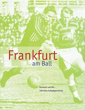 Frankfurt am Ball. Eintracht und FSV - 100 Jahre Fußballgeschichte