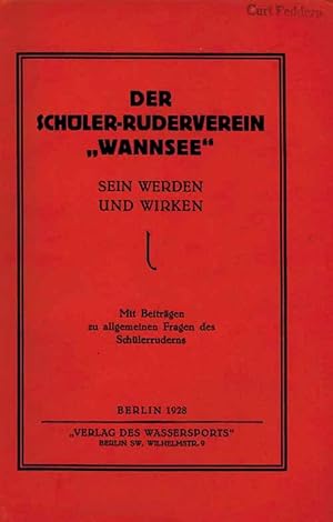 Der Schüler-Ruderverein Wannsee". Sein Werden und Wirken. Mit Beiträgen zu allgemeinen fragen de...