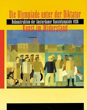 Die Olympiade unter der Diktatur. Kunst im Widerstand. Rekonstruktion der Amsterdamer Kunstolympi...