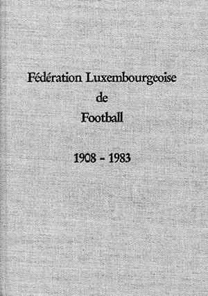 Fédération Luxembourgeoise de Football: 75 ans de Football au Grand-Duché de Luxembourg. 1908-1983.