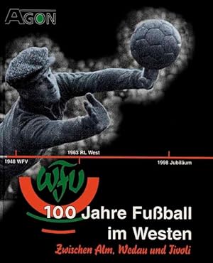 100 Jahre Fußball im Westen - Zwischen Alm, Wedau und Tivoli