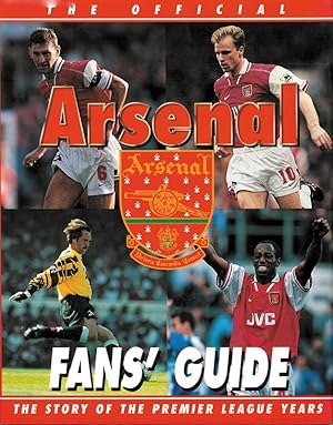 Official Arsenal Fan's Guide. The Story of the Premier League Years.