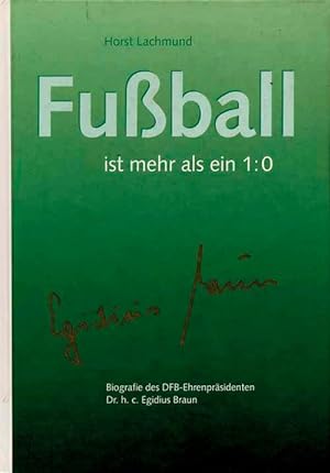 Bild des Verkufers fr Fuball ist mehr als ein 1:0. Biographie des DFB-Ehrenprsidenten Egidius Braun. zum Verkauf von AGON SportsWorld GmbH