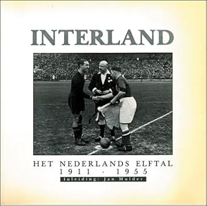 Interland. Het Nederlands Elftal 1911 - 1955.