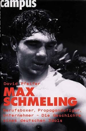 Bild des Verkufers fr Max Schmeling - Berufsboxer, Propagandafigur, Unternehmer - Die Geschichte eines deutschen Idols. zum Verkauf von AGON SportsWorld GmbH