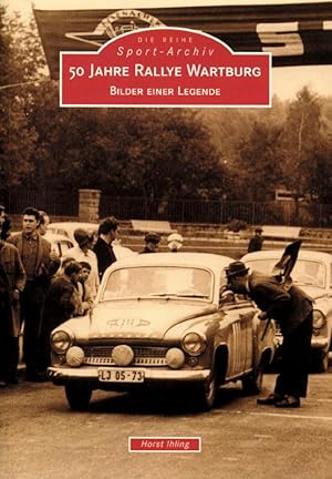 Seller image for 50 Jahre Rallye Wartburg - Bilder einer Legende. for sale by AGON SportsWorld GmbH