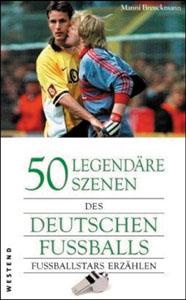Seller image for 50 legendre Szenen des deutschen Fuballs: Fuballstars erzhlen for sale by AGON SportsWorld GmbH