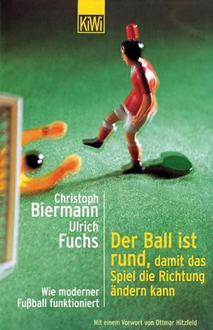 Bild des Verkufers fr Der Ball ist rund, damit das Spiel die Richtung ndern kann: Wie moderner Fuball funktioniert zum Verkauf von AGON SportsWorld GmbH