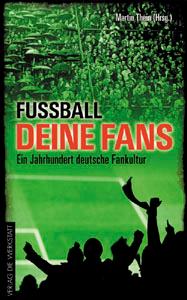 Bild des Verkufers fr Fuball deine Fans - Ein Jahrhundert deutsche Fankultur zum Verkauf von AGON SportsWorld GmbH