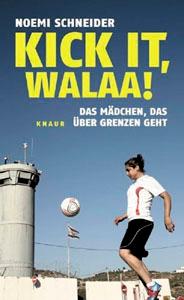 Kick it, Walaa!: Das Mädchen, das über Grenzen geht