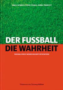 Der Fußball. Die Wahrheit - Fußballspiele werden im Kopf entschieden