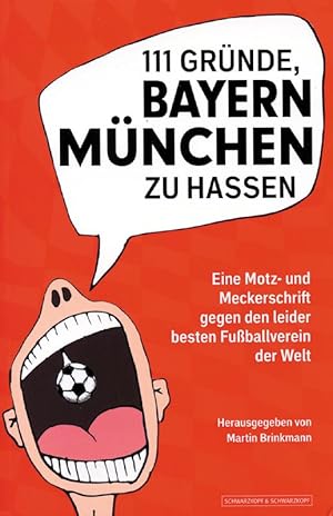 111 Gründe, Bayern München zu hassen - Eine Motz- und Meckerschrift gegen den leider besten Verei...