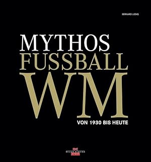 Bild des Verkufers fr Mythos Fuball WM: Von 1930 bis heute zum Verkauf von AGON SportsWorld GmbH