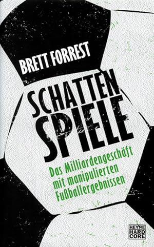 Seller image for Schattenspiele: Das Milliardengeschft mit manipulierten Fuballergebnissen. for sale by AGON SportsWorld GmbH