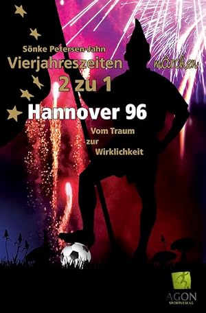 Bild des Verkufers fr Hannover 96   vom Traum zur Wirklichkeit. Vierjahreszeiten-Mrchen 2 zu 1. zum Verkauf von AGON SportsWorld GmbH