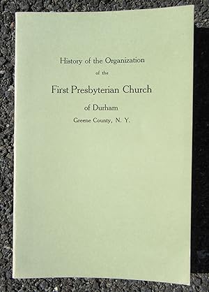 History of the Organization of the First Presbyterian Church of Durham Greene County, N.Y.