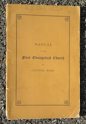 Manual of the First Evangelical Church in Clinton, Mass., Containing a Historical Sketch of the C...