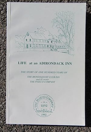 Life at an Adirondack Inn: The Story of One Hundred Years of The Irondequoit Club Inn and Its Own...